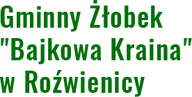 Gminny Żłobek „Bajkowa Kraina” w Roźwienicy